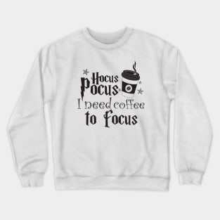 Hocus Pocus I Need Coffee To Focus Crewneck Sweatshirt